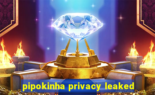 pipokinha privacy leaked